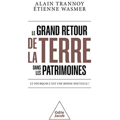 Alain Trannoy Le Grand Retour De La Terre Dans Les Patrimoines : Et Pourquoi C'Est Une Bonne Nouvelle ! - Publicité Alain Trannoy Le Grand Retour De La Terre Dans Les Patrimoines : Et Pourquoi C'Est Une Bonne Nouvelle ! - Publicité