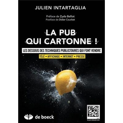 Julien Intartaglia La Pub Qui Cartonne ! : Les Dessous Des Techniques Publicitaires Qui Font Vendre : Télé, Affichage, Internet, Presse - Publicité Julien Intartaglia La Pub Qui Cartonne ! : Les Dessous Des Techniques Publicitaires Qui Font Vendre : Télé, Affichage, Internet, Presse - Publicité