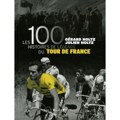 Gérard Holtz Les 100 Histoires De Légende Du Tour De France - Publicité Gérard Holtz Les 100 Histoires De Légende Du Tour De France - Publicité