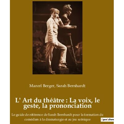 L'Art Du Théâtre : La Voix, Le Geste, La Prononciation : Le Guide De Référence De Sarah Bernhardt Pour La Formation Du Comédien À La Dramaturgie Et Au Jeu Scénique - Publicité L'Art Du Théâtre : La Voix, Le Geste, La Prononciation : Le Guide De Référence De Sarah Bernhardt Pour La Formation Du Comédien À La Dramaturgie Et Au Jeu Scénique - Publicité