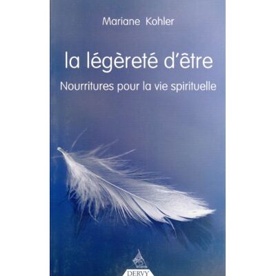 Mariane Kohler La Légèreté D'Être : Nourritures Pour La Vie Spirituelle - Publicité Mariane Kohler La Légèreté D'Être : Nourritures Pour La Vie Spirituelle - Publicité