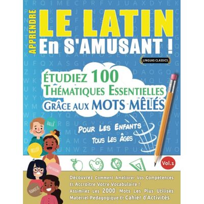 Linguas Classics Apprendre Le Latin En S'Amusant - Pour Les Enfants: Tous Les Âges - Étudiez 100 Thématiques Essentielles Grâce Aux Mots Mêlés - Vol.1: Découvrez ... Compétences Et Accroître Votre Vocabulaire! - Publicité Linguas Classics Apprendre Le Latin En S'Amusant - Pour Les Enfants: Tous Les Âges - Étudiez 100 Thématiques Essentielles Grâce Aux Mots Mêlés - Vol.1: Découvrez ... Compétences Et Accroître Votre Vocabulaire! - Publicité