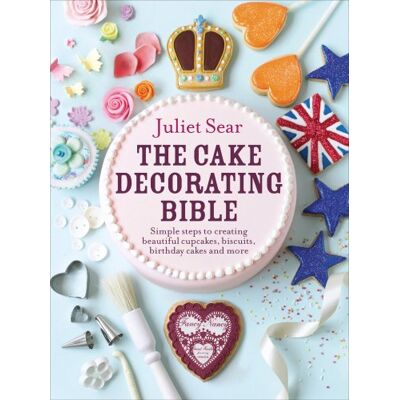 Juliet Sear The Cake Decorating Bible: Simple Steps To Creating Beautiful Cupcakes, Biscuits, Birthday Cakes And More - Publicité Juliet Sear The Cake Decorating Bible: Simple Steps To Creating Beautiful Cupcakes, Biscuits, Birthday Cakes And More - Publicité