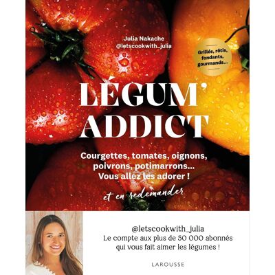 Julia Nakache Légum' Addict : Courgettes, Tomates, Oignons, Poivrons, Potimarrons... Vous Allez Les Adorer ! Et En Redemander - Publicité Julia Nakache Légum' Addict : Courgettes, Tomates, Oignons, Poivrons, Potimarrons... Vous Allez Les Adorer ! Et En Redemander - Publicité