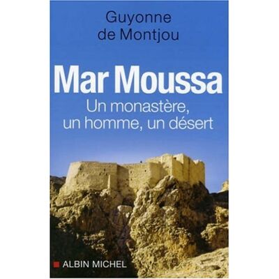 Montjou, Guyonne de Mar Moussa : Un Monastère, Un Homme, Un Désert - Publicité Montjou, Guyonne de Mar Moussa : Un Monastère, Un Homme, Un Désert - Publicité