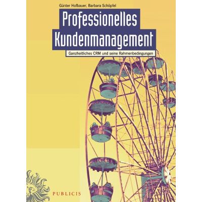 Günter Hofbauer Professionelles Kundenmanagement: Ganzheitliches Crm Und Seine Rahmenbedingungen - Publicité Günter Hofbauer Professionelles Kundenmanagement: Ganzheitliches Crm Und Seine Rahmenbedingungen - Publicité