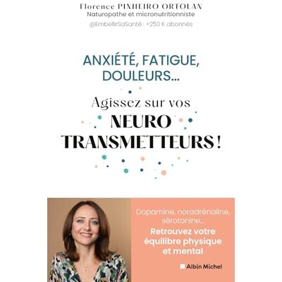 Florence Pinheiro Ortolan Anxiété, Fatigue, Douleurs... : Agissez Sur Vos Neurotransmetteurs ! : Dopamine, Noradrénaline, Sérotonine... Retrouvez Votre Équilibre Physique Et Mental - Publicité Florence Pinheiro Ortolan Anxiété, Fatigue, Douleurs... : Agissez Sur Vos Neurotransmetteurs ! : Dopamine, Noradrénaline, Sérotonine... Retrouvez Votre Équilibre Physique Et Mental - Publicité