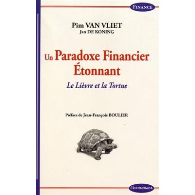 Vliet, Pim van Un Paradoxe Financier Étonnant : Le Lièvre Et La Tortue - Publicité Vliet, Pim van Un Paradoxe Financier Étonnant : Le Lièvre Et La Tortue - Publicité