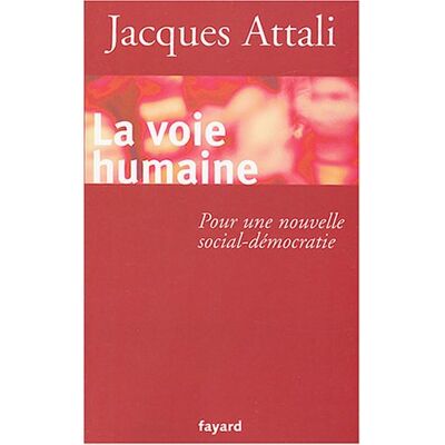 Jacques Attali La Voie Humaine : Pour Une Nouvelle Social-Démocratie - Publicité Jacques Attali La Voie Humaine : Pour Une Nouvelle Social-Démocratie - Publicité