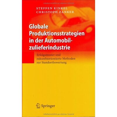 Steffen Kinkel Globale Produktionsstrategien In Der Automobilzulieferindustrie: Erfolgsmuster Und Zukunftsorientierte Methoden Zur Standortbewertung - Publicité Steffen Kinkel Globale Produktionsstrategien In Der Automobilzulieferindustrie: Erfolgsmuster Und Zukunftsorientierte Methoden Zur Standortbewertung - Publicité