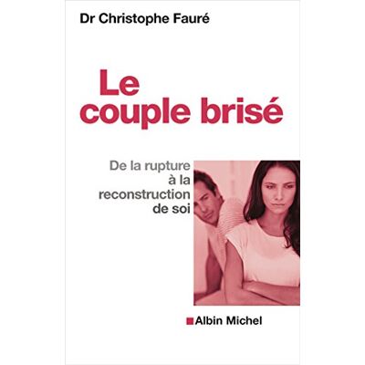 Christophe Fauré Le Couple Brisé : De La Rupture À La Reconstruction De Soi - Publicité Christophe Fauré Le Couple Brisé : De La Rupture À La Reconstruction De Soi - Publicité