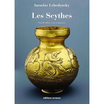 Lebedynsky Iaroslav Les Scythes : Les Scythes D'Europe Et La Période Scythe Dans Les Steppes D'Eurasie, Viie-Iiie Siècles Av. J.-C. Publicité Lebedynsky Iaroslav Les Scythes : Les Scythes D'Europe Et La Période Scythe Dans Les Steppes D'Eurasie, Viie-Iiie Siècles Av. J.-C. Publicité