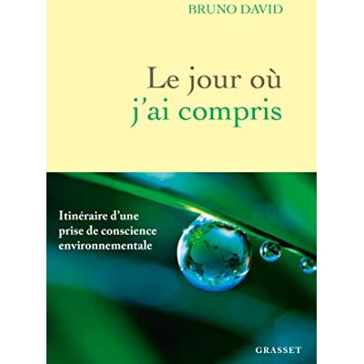 Bruno David Le Jour Où J'Ai Compris : Itinéraire D'Une Prise De Conscience Environnementale - Publicité Bruno David Le Jour Où J'Ai Compris : Itinéraire D'Une Prise De Conscience Environnementale - Publicité