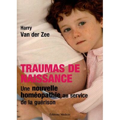 Der Zee, Henri van Traumas De Naissance : Une Nouvelle Homéopathie Au Service De La Guérison - Publicité Der Zee, Henri van Traumas De Naissance : Une Nouvelle Homéopathie Au Service De La Guérison - Publicité