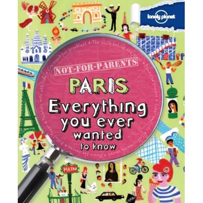Lonely Planet Not For Parents Paris : Everything You Ever Wanted To Know - Publicité Lonely Planet Not For Parents Paris : Everything You Ever Wanted To Know - Publicité