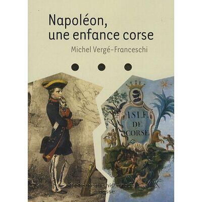 Michel Vergé-Franceschi Napoléon, Une Enfance Corse - Publicité Michel Vergé-Franceschi Napoléon, Une Enfance Corse - Publicité