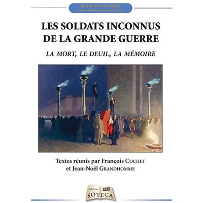 Collectif Les Soldats Inconnus De La Grande Guerre : La Mort, Le Deuil, La Mémoire : Actes Du Colloque, Verdun-Paris, 9-10 Novembre 2010 - Publicité Collectif Les Soldats Inconnus De La Grande Guerre : La Mort, Le Deuil, La Mémoire : Actes Du Colloque, Verdun-Paris, 9-10 Novembre 2010 - Publicité