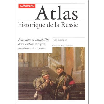 John Channon Atlas Historique De La Russie : Puissance Et Instabilité D'Un Empire Européen, Asiatique Et Arctique - Publicité John Channon Atlas Historique De La Russie : Puissance Et Instabilité D'Un Empire Européen, Asiatique Et Arctique - Publicité