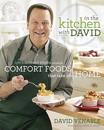 David Venable In The Kitchen With David: Qvc'S Resident Foodie Presents Comfort Foods That Take You Home: A Cookbook