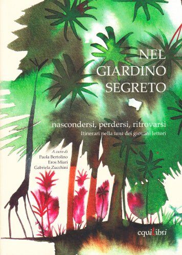 Domenico Barrilà Nel Giardino Segreto. Nascondersi, Perdersi, Ritrovarsi. Itinerari Nella Tana Dei Giovani Lettori (Segnali Di Lettura)