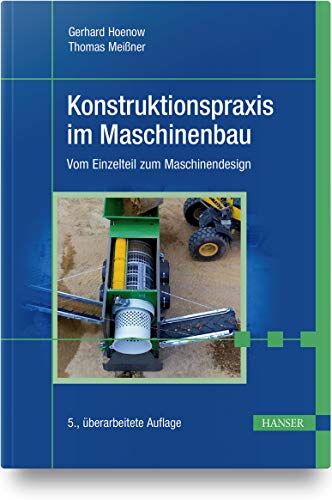 Gerhard Hoenow Konstruktionspraxis Im Maschinenbau: Vom Einzelteil Zum Maschinendesign