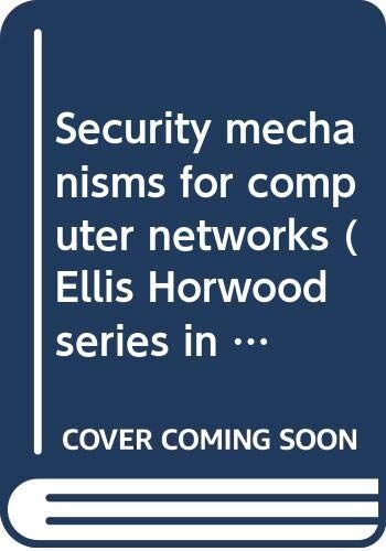 Security Mechanisms For Computer Networks (Ellis Horwood Series In Computer Communications And Networking)