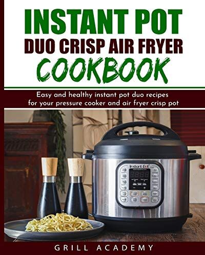 Grill Academy Instant Pot Duo Crisp Air Fryer Cookbook