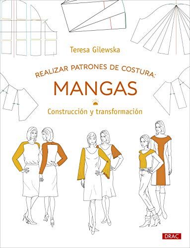 Teresa Gilewska Realizar Patrones De Costura: Mangas: Construcción Y Transformación (Diseño De Moda, Band 9)