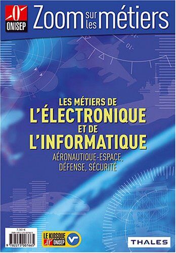 ONISEP Les Métiers De L'Électronique Et De L'Informatique : Aéronautique-Espace, Défense, Sécurité