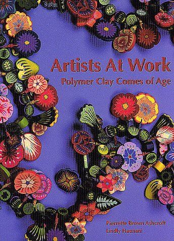 Ashcroft, Pierrette Brown Artists At Work: Polymer Clay Comes Of Age