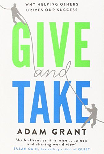 Adam Grant Give And Take: Why Helping Others Drives Our Success