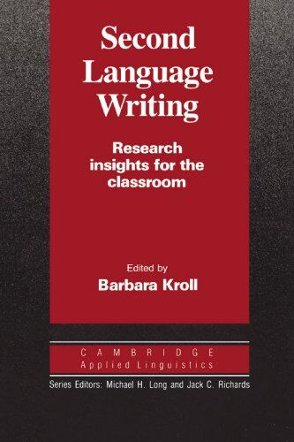 Barbara Kroll Second Language Writing: Research Insights For The Classroom (Cambridge Applied Linguistics)