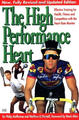 Philip Maffetone The High Performance Heart: Effective Training For Health, Fitness And Competition With The Heart Rate Monitor: Effective Training With The Heart Rate Monitor