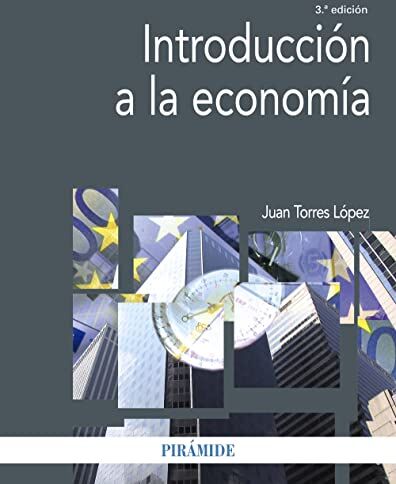 Juan Torres López Introducción A La Economía (Economía Y Empresa)