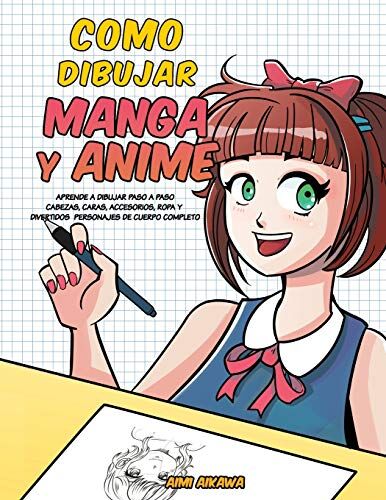 Aimi Aikawa Como Dibujar Manga Y Anime: Aprende A Dibujar Paso A Paso - Cabezas, Caras, Accesorios, Ropa Y Divertidos Personajes De Cuerpo Completo