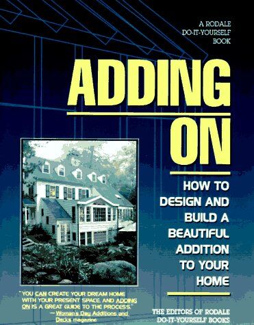 Roger Yepsen Adding On: How To Design And Build A Beautiful Addition To Your Home