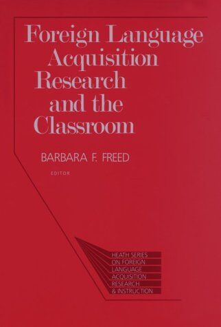 B. Freed Foreign Language Acquisition Research And The Classroom (Heath Series On Foreign Language Acquisition Research & Instruction)