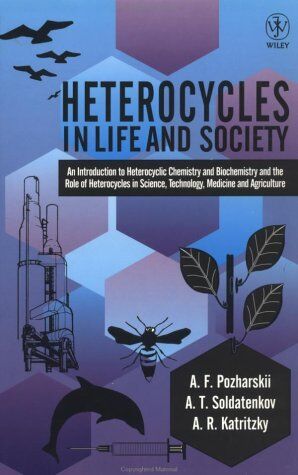 Alexander F. Pozharskii Heterocycles In Life & Society: An Introduction To Heterocyclic Chemistry And Biochemistry And The Role Of Heterocycles In Science, Technology, Medicine And Agriculture