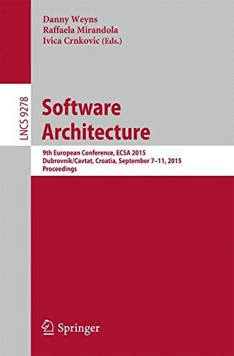 Danny Weyns Software Architecture: 9th European Conference, Ecsa 2015, Dubrovnik/cavtat, Croatia, September 7-11, 2015. Proceedings (Lecture Notes In Computer Science)