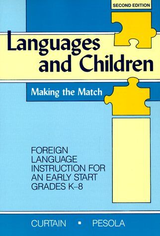 Helena Curtain Languages And Children: Making The Match : Foreign Language Instruction For An Early Start Grades K-8