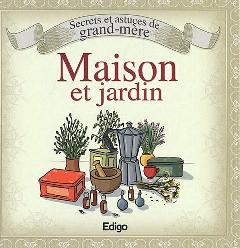 Laurent Vinet Maison Et Jardin : Secrets Et Astuces De Grand-Mère