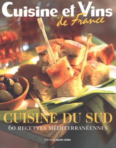 Cuisine et Vins de France Cuisine Du Sud : 60 Recettes Méditerranéennes