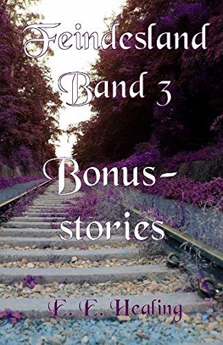 Healing, E. E. Feindesland Band 3: Bonus-Stories (Feindesland-Bände, Band 4)