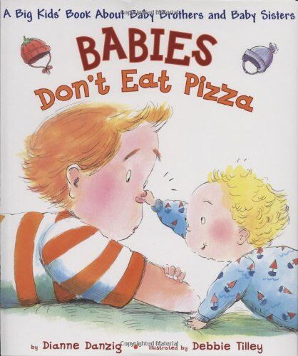 Dianne Danzig Babies Don'T Eat Pizza: A Big Kids' Book About Baby Brothers And Baby Sisters