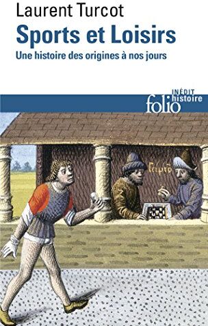 Sports Et Loisirs : Une Histoire Des Origines À Nos Jours