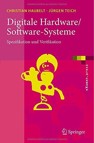 Christian Haubelt Digitale Hardware/software-Systeme: Spezifikation Und Verifikation (Examen.Press) (German Edition)