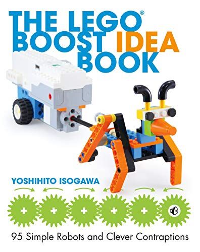 Yoshihito Isogawa The Lego Boost Idea Book: 95 Simple Robots And Hints For Making More!