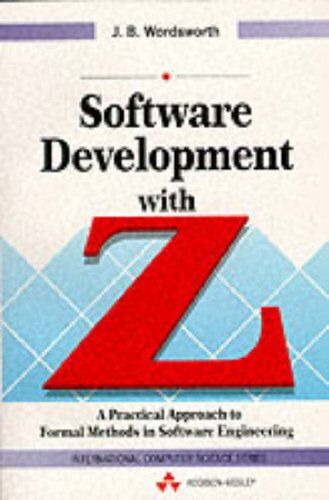John Wordsworth Software Development With Z: A Practical Approach To Formal Methods In Software Engineering (International Computer Science Series)