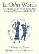 Moore, Christopher J. In Other Words: A Language Lover'S Guide To The Most Intriguing Words Around The World