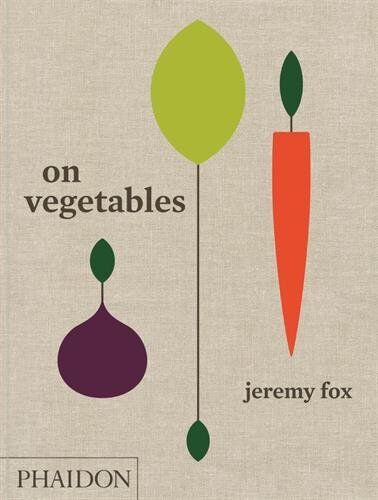 Jeremy Fox On Vegetables: Modern Recipes For The Home Kitchen